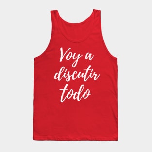 Voy a discutir todo - I will argue everything Tank Top